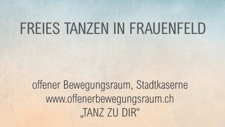 Tanz zu dir - freies Tanzen in Frauenfeld