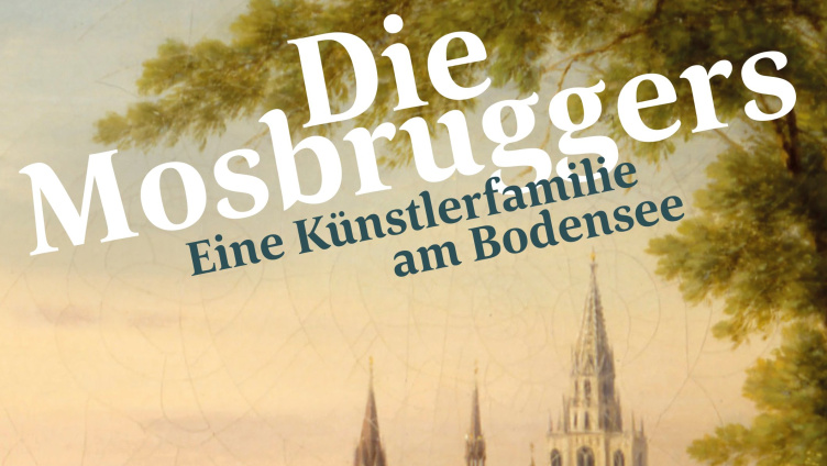 Die Mosbruggers. Eine Künstlerfamilie am Bodensee