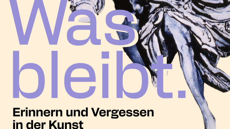 Was bleibt. Erinnern und Vergessen in der Kunst